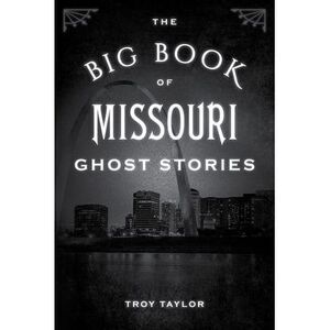 The Big Book of Missouri Ghost Stories -- Troy Taylor